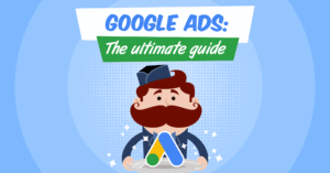 The Ultimate Beginner’s Guide to Google Ads
